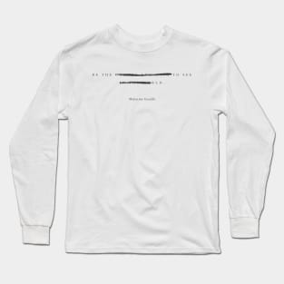 "Be the change you wish to see in the world." - Mahatma Gandhi Motivational Quote Long Sleeve T-Shirt